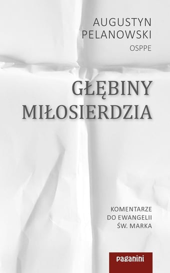 Głębiny miłosierdzia. Komentarze do Ewangelii św. Marka - ebook mobi Pelanowski Augustyn