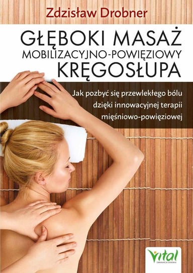 Głęboki masaż mobilizacyjno-powięziowy kręgosłupa - ebook PDF Drobner Zdzisław