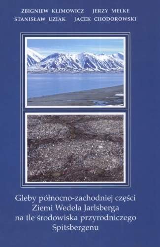 Gleby Północno Zachodniej Części Wedela Jarlsberga na Tle Środowiska Przyrodniczego Spitsbergenu Opracowanie zbiorowe
