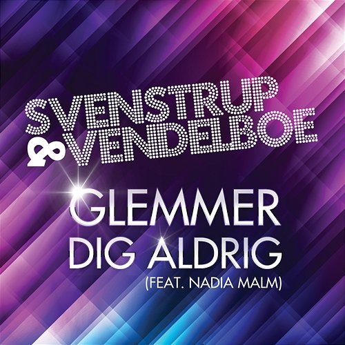 Glemmer Dig Aldrig Svenstrup & Vendelboe feat. Nadia Malm