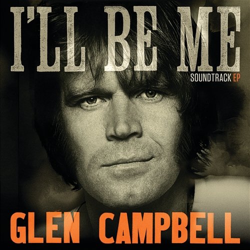 Glen Campbell: I’ll Be Me Glen Campbell