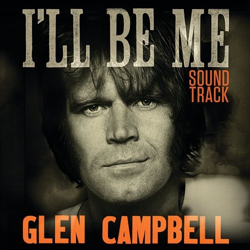 Glen Campbell: I'll Be Me Original Motion Picture Soundtrack Glen Campbell