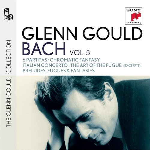 Glenn Gould plays Bach: 6 Partitas BWV 825-830; Chromatic Fantasy BWV 903; Italian Concerto BWV 971; The Art of the Fugue BWV 1080 (excerpts); Preludes, Fugues & Fantasies Glenn Gould
