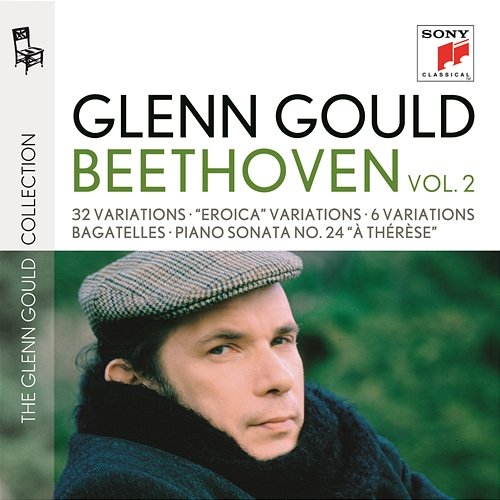 Glenn Gould plays Beethoven: 32 Variations WoO 80; "Eroica" Variations op. 35; 6 Variations op. 34; Bagatelles op. 33 & op. 126; Piano Sonata No. 24 "À Thérèse" Glenn Gould