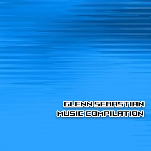 Glenn Sebastian Music Compilation Glenn Sebastian