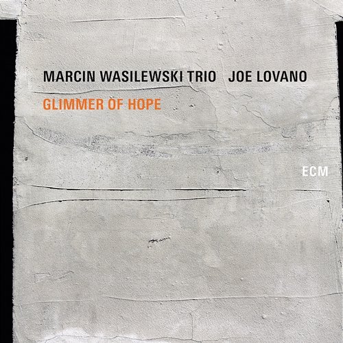 Glimmer Of Hope Marcin Wasilewski Trio, Joe Lovano