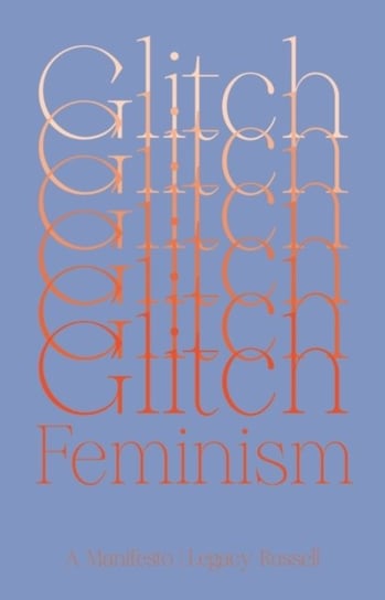 Glitch Feminism: A Manifesto Legacy Russell