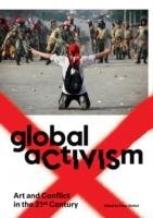 Global Activism: Art and Conflict in the 21st Century Weibel Peter