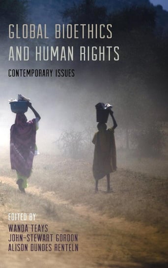 Global Bioethics and Human Rights Rowman & Littlefield Publishing Group Inc