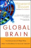 Global Brain: The Evolution of the Mass Mind from the Big Bang to the 21st Century Bloom Howard