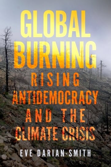Global Burning: Rising Antidemocracy and the Climate Crisis Eve Darian-Smith