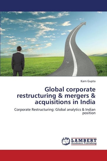 Global Corporate Restructuring & Mergers & Acquisitions in India Gupta Karn