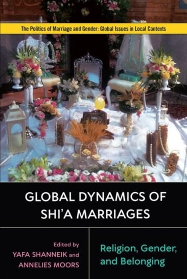 Global Dynamics of Shia Marriages: Religion, Gender, and Belonging Opracowanie zbiorowe