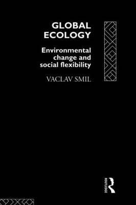 Global Ecology: Environmental Change and Social Flexibility Smil Vaclav
