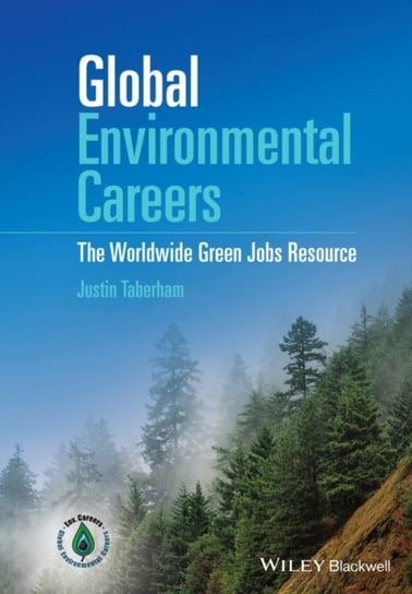 Global Environmental Careers: The Worldwide Green Jobs Resource Justin Taberham