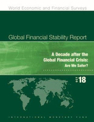 Global financial stability report: a decade after the global financial crisis: , are we safer? International Monetary Fund (IMF)