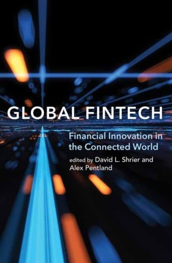 Global Fintech: Financial Innovation in the Connected World David L. Shrier, Alex Pentland