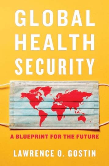 Global Health Security: A Blueprint for the Future Lawrence O. Gostin