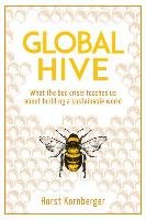 Global Hive: What the Bee Crisis Teaches Us about Building a Sustainable World Kornberger Horst