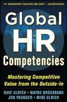 Global HR Competencies: Mastering Competitive Value from the Outside-In Ulrich Dave