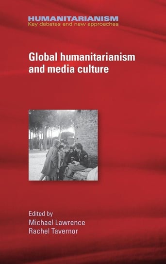 Global humanitarianism and media culture Lawrence Michael