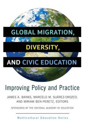 Global Migration, Diversity, and Civic Education: Improving Policy and Practice James A. Banks