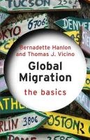 Global Migration: The Basics Hanlon Bernadette, Vicino Thomas