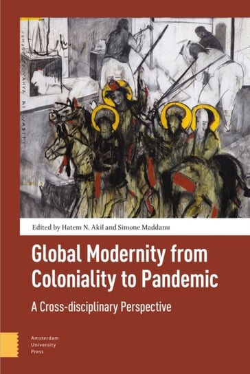Global Modernity from Coloniality to Pandemic: A Cross-disciplinary Perspective Opracowanie zbiorowe