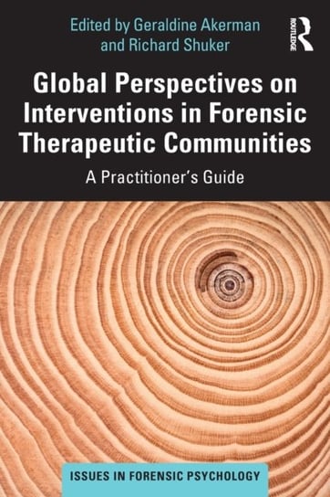 Global Perspectives on Interventions in Forensic Therapeutic Communities: A Practitioners Guide Opracowanie zbiorowe