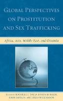 Global Perspectives on Prostitution and Sex Trafficking: Africa, Asia, Middle East, and Oceania Dalla Rochelle L.