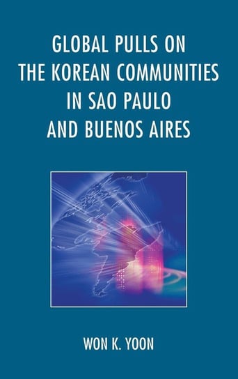Global Pulls on the Korean Communities in Sao Paulo and Buenos Aires Yoon Won K.