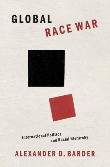 Global Race War: International Politics and Racial Hierarchy Opracowanie zbiorowe