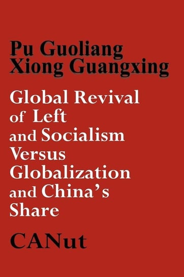 Global Revival of Left and Socialism Versus Capitalism and Globalisation and China's Share Guoliang Pu