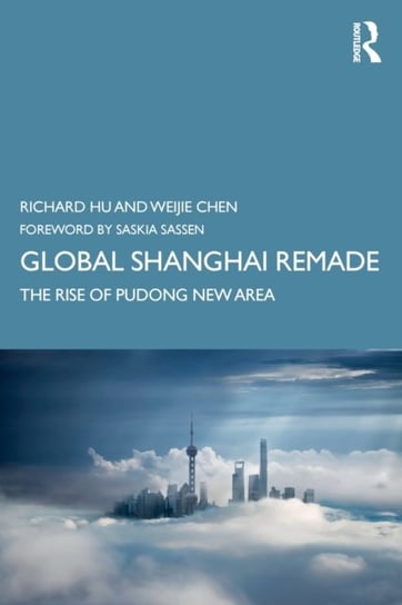 Global Shanghai Remade: The Rise of Pudong New Area Opracowanie zbiorowe