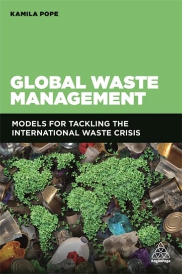 Global Waste Management: Models for Tackling the International Waste Crisis Kamila Pope
