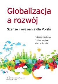 Globalizacja a rozwój. Szanse i wyzwania dla Polski Opracowanie zbiorowe