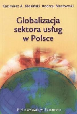 Globalizacja Sektora Usług w Polsce Kłosiński Kazimierz, Masłowski Andrzej