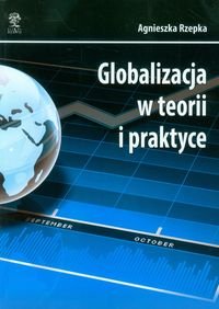 Globalizacja w teorii i praktyce Rzepka Agnieszka