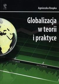 Globalizacja w teorii i praktyce Rzepka Agnieszka