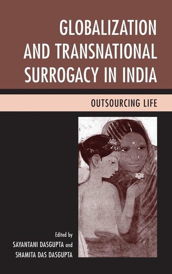 Globalization and Transnational Surrogacy in India Rowman & Littlefield Publishing Group Inc