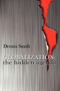 Globalization: The Hidden Agenda Smith Dennis