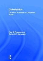 Globalization: The Return of Borders to a Borderless World? Ferguson Yale H., Mansbach Richard W.
