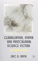 Globalization, Utopia and Postcolonial Science Fiction: New Maps of Hope Smith E.