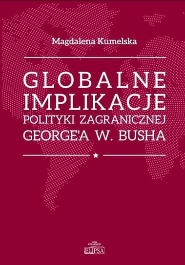 Globalne implikacje polityki zagranicznej... Dom Wydawniczy Elipsa