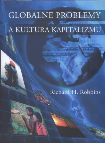 Globalne Problemy a Kultura Kapitalizmu Robbins Richard