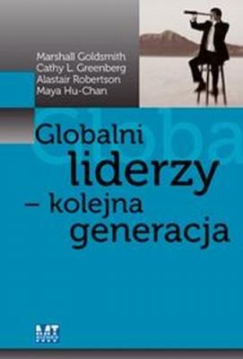 Globalni liderzy - Kolejna generacja Goldsmith Marshall, Greenberg Cathy L., Robertson Alastair, Hu-Chan Maya