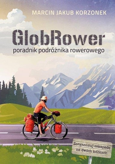 GlobRower. Poradnik podróżnika rowerowego Korzonek Marcin Jakub
