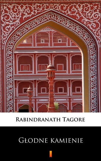 Głodne kamienie Tagore Rabindranath