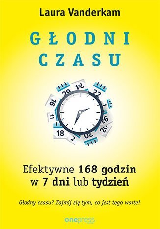 Głodni czasu. Efektywne 168 godzin w 7 dni lub tydzień - ebook PDF Vanderkam Laura