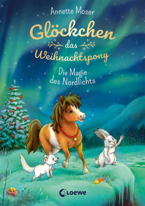 Glöckchen, das Weihnachtspony (Band 3) - Die Magie des Nordlichts Loewe Verlag